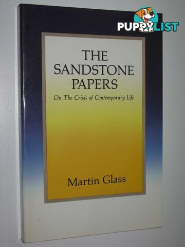 The Sandstone Papers : On the Crisis of Contemporary Life  - Glass Martin - 1986