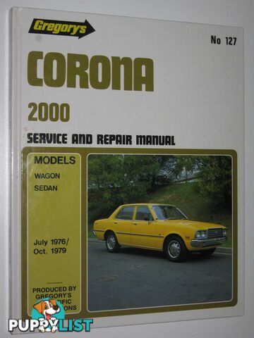 Toyota Corona 2000 July 1976-1979 : 4 Cylinder Manual 127  - Author Not Stated - 1990