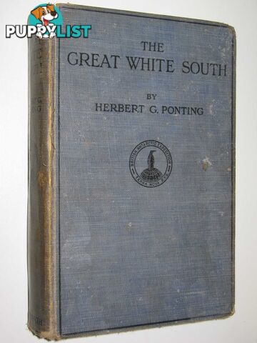 The Great White South, or, With Scott in the Antarctic  - Ponting Herbert G. - 1930