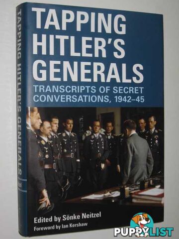 Tapping Hitler's Generals : Transcripts of Secret Conversations 1942-45  - Neitzel Sonke - 2007