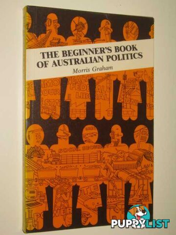 The Beginner's Book Of Australian Politics  - Graham Morris - 1986