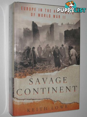 Savage Continent : Europe in the Aftermath of World War II  - Lowe Keith - 2012