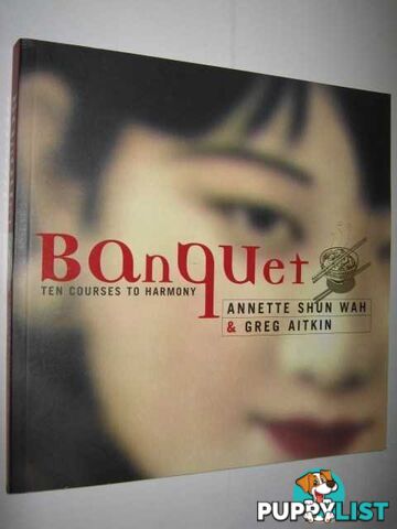 Banquet : Ten (10) Courses to Harmony  - Wah Annette Shun & Aitkin, Greg - 1999