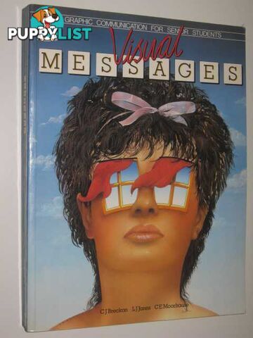 Visual Messages : Graphic Communication for Senior Students  - Breckon C. J. & Jones, L. J. & Moorhouse, C. E. - 1986