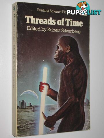 Threads of Time : Three Original Novellas of Science Fiction by Gregory Benford, Clifford D. Simak and Norman Spinrad  - Silverberg Robert - 1977