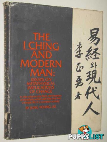 The I Ching & Modern Man : Essays On Metaphysical Implications Of Change  - Lee Jung Young - 1975