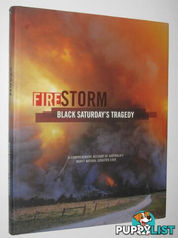 Fire Storm: Black Saturday's Tragedy : A Comprehensive Account of Australia's Worst Natural Disaster Ever  - Friends and Family of Glenvale School - 2009