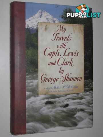 My Travels with Capts. Lewis and Clark by George Shannon  - McMullan Kate - 2004