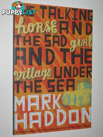 The Talking Horse and the Sad Girl and the Village Under the Sea  - Haddon Mark - 2006