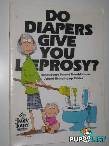 Do Diapers Give You Leprosy? : What Every Parent Should Know About Bringing up Babies  - Alterman Ira - 2000