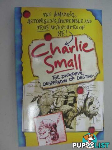 The Daredevil Desperados of Destiny - Charlie Small Series #4  - Small Charlie - 2008