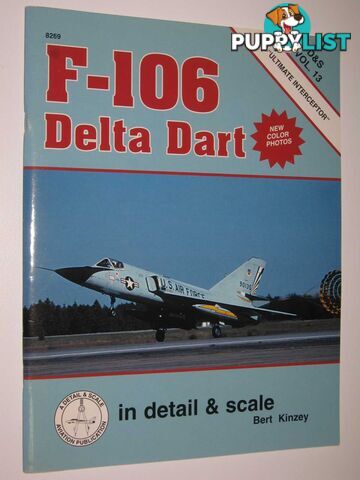 F-106 Delta Dart : The Ultimate Interceptor  - Linn Don - 1983