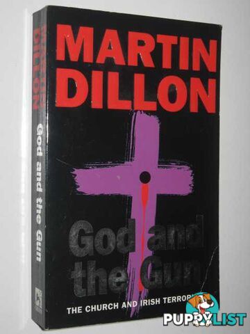 God and the Gun : the Church and Irish Terrorism  - Dillon Martin - 1997