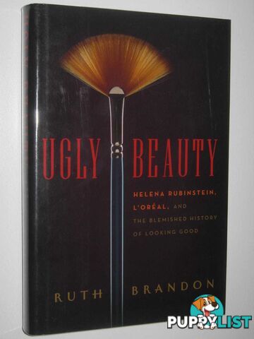 Ugly Beauty : Helena Rubinstein, L'Oreal, and the Blemished History of Looking Good  - Brandon Ruth - 2011