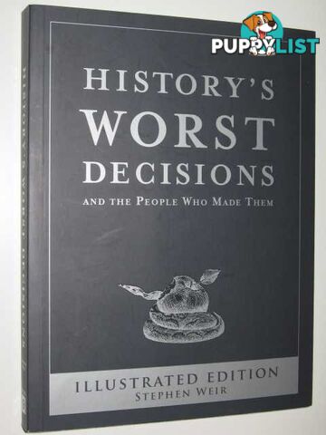 History's Worst Decisions and the People Who Made Them  - Weir Stephen - 2009