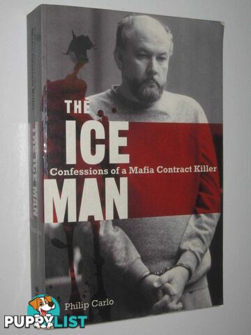 The Ice Man : Confessions Of A Mafia Contract Killer  - Carlo Philip - 2007