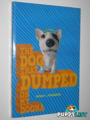 The Dog That Dumped On My Doona  - Jonsberg Barry - 2008