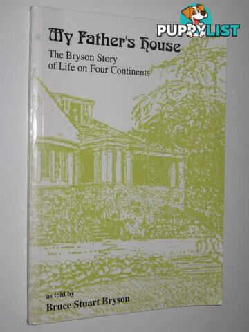 My Father's House : The Bryson Story of Life on Four Continents  - Bryson Bruce Stuart - 1993