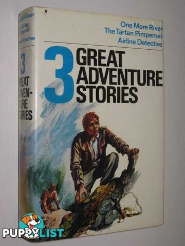 3 Great Adventure Stories : One More River / the Tartan Pimpernel / Airline Detective  - Hunt Gordon / Fish - 1969