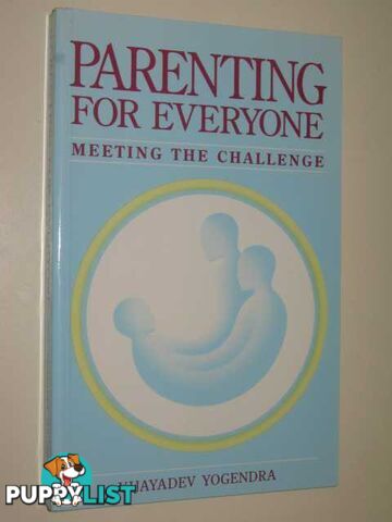 Parenting for Everyone : Meeting the Challenge  - Yogendra Vijayadev - 1989