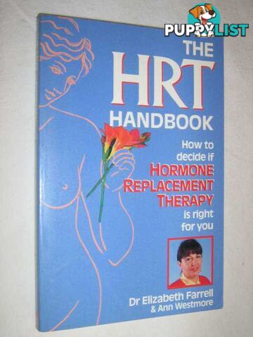 The HRT Handbook : How to Decide if Hormone Replacement Therapy is Right For You  - Farrell Elizabeth & Westmore, Ann - 1993