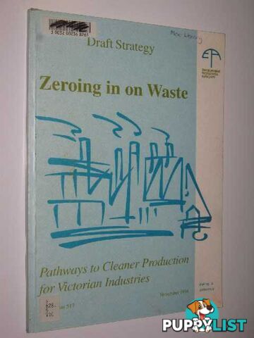 Zeroing in on Waste : Pathways to Cleaner Production for Victorian Industries  - Author Not Stated - 1996