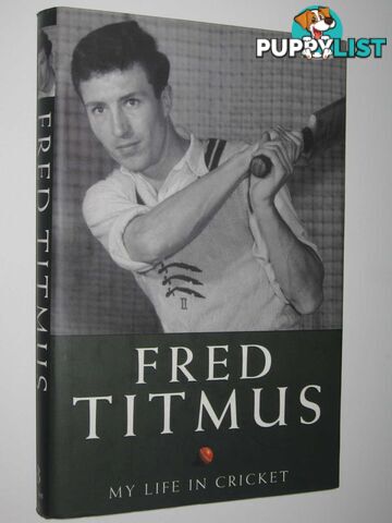 Fred Titmus : My Life In Cricket  - Titmus Fred - 2005