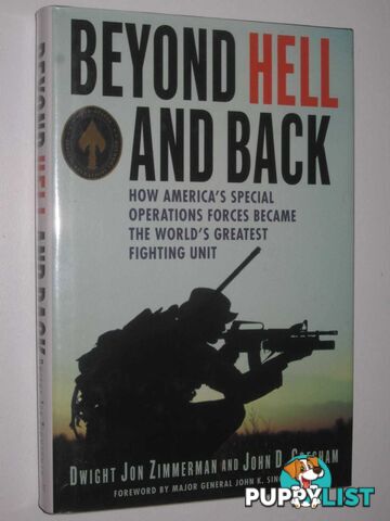 Beyond Hell and Back : How America's Special Operations Forces Became the World's Greatest Fighting Unit  - Zimmerman Dwight Jon & Gresham, John D. - 2007