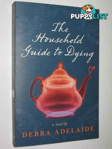 The Household Guide To Dying  - Adelaide Debra - 2008