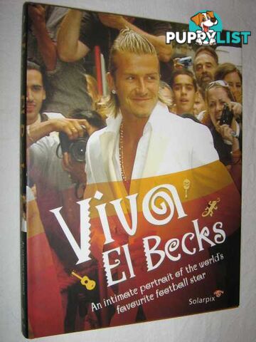 Viva el Becks : The Intimate Portrait of the World's Favourite Football Star  - Couzens Gerard - 2005