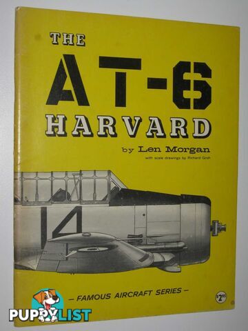 The AT-6 Harvard - Famous Aircraft Series  - Morgan Len - 1965