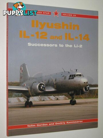 Ilyushin IL-12 and IL-14 : Successors to the Li-2  - Gordon Yefim & Komissarov, Dmitriy - 2005