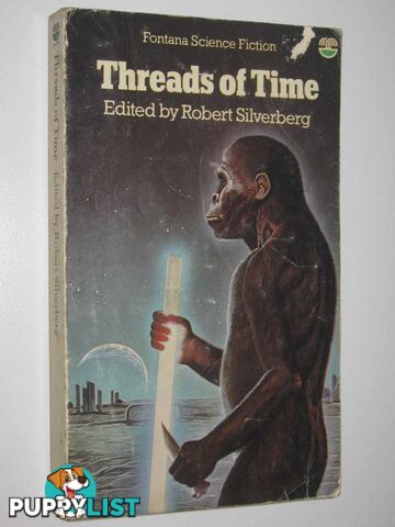 Threads of Time : Three Original Novellas of Science Fiction by Gregory Benford, Clifford D. Simak and Norman Spinrad  - Silverberg Robert - 1977