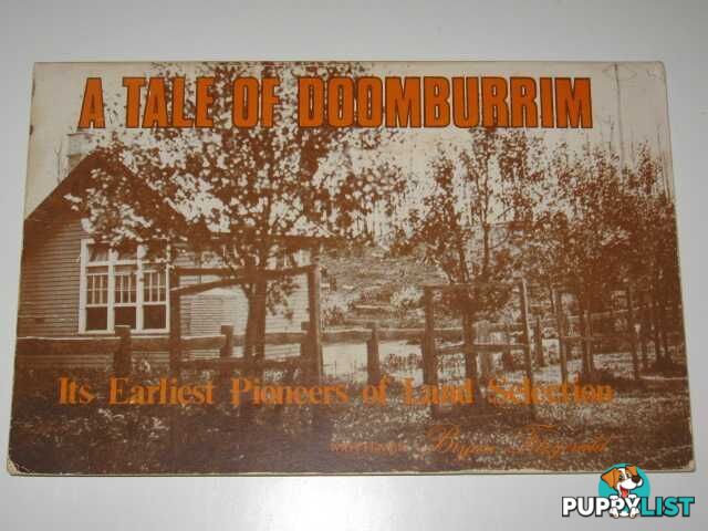 A Tale of Doomburrim: Its Earliest Pioneers of Land Selection : Volume One, East then North Along the Fish Creek (Makers of South Gippsland History)  - Fitzgerald Brian - No date