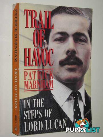 Trail Of Havoc : In The Steps Of Lord Lucan  - Marnham Patrick - 1988