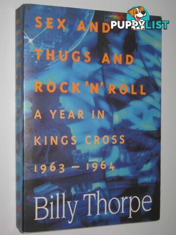 Sex And Thugs And Rock N Roll : A Year in Kings Cross 1963-1964  - Thorpe Billy - 1996