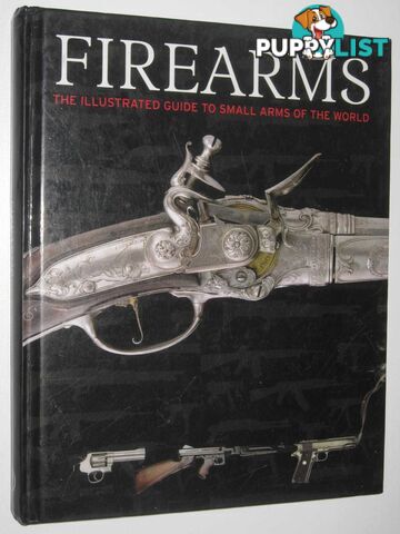 Firearms : The Illustrated Guide to Small Arms of the World  - McNab Chris - 2008