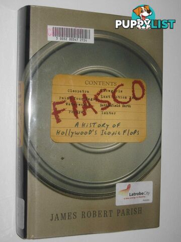 Fiasco : A History Of Hollywood's Iconic Flops  - Parish James Robert - 2006