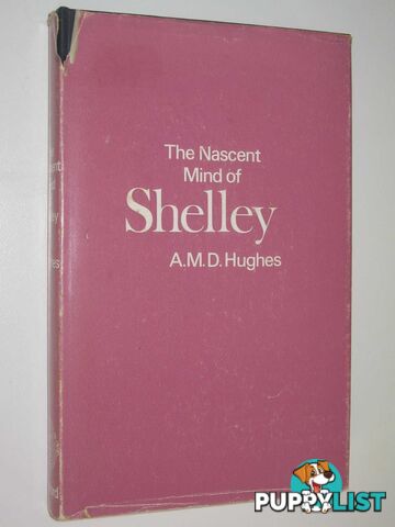 The Nascent Mind Shelley  - Hughes A. M. D. - 1971